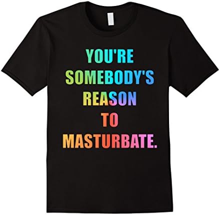Men's You're somebodys reason to masturbate t shirt -queer t shirt Large Black