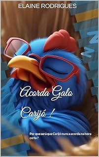 Livro ACORDA GALO CARIJÓ !: Por que será que Carijó nunca acorda na hora certa ? (COLEÇÃO VALORES)