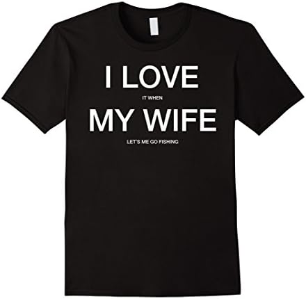 Mens I Love it When MY Wife Lets Me Go FISHING Funny Slogan