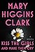 Kiss the Girls and Make Them Cry: A Novel by Mary Higgins Clark