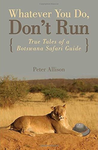 Download Whatever You Do, Don't Run: True Tales of a Botswana Safari Guide PDF
