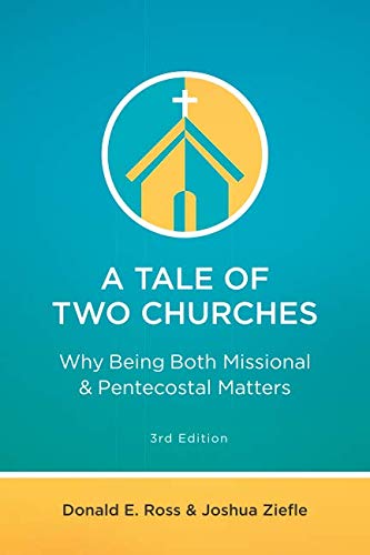 A Tale of Two Churches: Why Being Both Missional & Pentecostal Matters by Donald E Ross, Joshua Ziefle