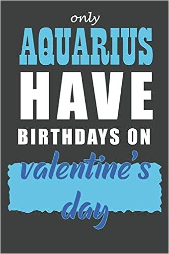 Only Aquarius Have Birthdays On Valentine S Day Zodiac Valentines Day Notebook Valentine Notebook Perfect Valentines Gift For Couples Wife Lined Pages Valentine S Day For He Gift For Him Her