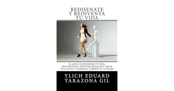 Rediséñate Y Reinventa Tú Vida El Arte De Rediseñar Tú Vida - 