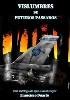 Livro Vislumbres de Futuros Passados: Uma antologia de ação e aventura