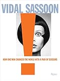 Vidal Sassoon: How One Man Changed the World with a Pair of Scissors by Vidal Sassoon, Michael Gordon