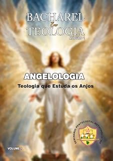 Livro ANGELOLOGIA: Teologia Que Estuda Os Anjos (Bacharel de Teologia Bíblica Em Curso Livre Livro 1)