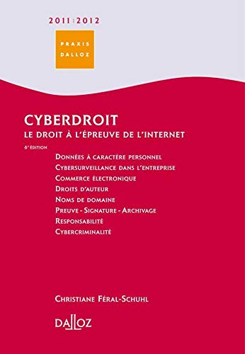 Cyberdroit 2011/2012. Le droit à l'épreuve de l'internet - 6e éd.: Le droit à l'épreuve de l'internet (Praxis Dalloz) by Christiane Féral-Schuhl