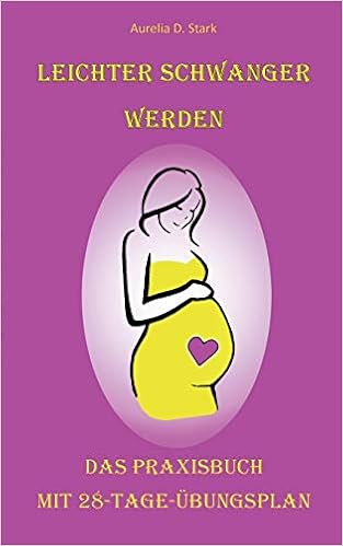 Leichter Schwanger Werden Das Praxisbuch Mit 28 Tage Ubungsplan Amazon De Stark Aurelia D Bucher
