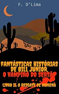 Livro Fantásticas História de Bill Junior, o Vampiro do Sertão: Livro II: O resgate de Morena