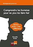 Comprendre les hommes pour ne plus les faire fuir by Graziella Sciuto