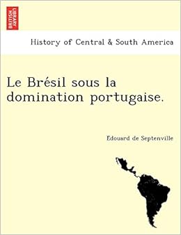 Le Bre Sil Sous La Domination Portugaise E Douard De - 