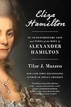 Eliza Hamilton: The Extraordinary Life and Times of the Wife of Alexander Hamilton