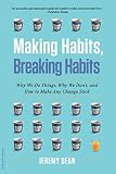 Making Habits, Breaking Habits: Why We Do Things, Why We Don't, and How to Make Any Change Stick