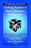 Evolving Practices in Human Resource Management:Responses to a Changing World of Work (Volume 9 inThe SIOP Professional Practice Series)