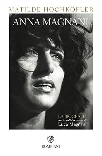 Matilde Hochkofler, Luca Magnani - Anna Magnani. La biografia (2013)