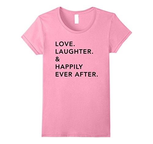 Womens Love. Laughter. & Happily Ever After. Tee Shirt Small Pink
