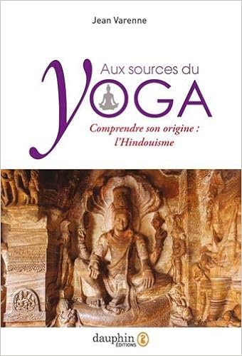 Amazon Fr Aux Sources Du Yoga Comprendre Son Origine L Hindouisme Varenne Jean Livres