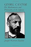 Georg Cantor: His Mathematics and Philosophy of the Infinite