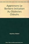 Apprenons le berbère: Initiation aux dialectes Chleuhs