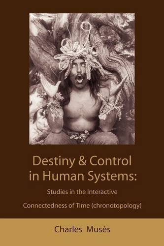 Destiny and control in human systems: studies in the interactive connectedness of time (chronotopolo by Charles Musès