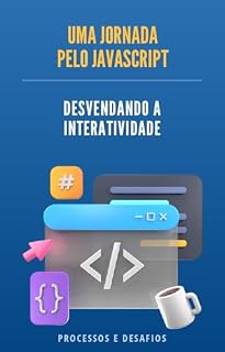 Livro Desvendando a Interatividade: Uma Jornada pelo JavaScript (Desbravando a web)
