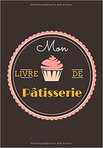Mon Livre De Patisserie Carnet De Patisserie A Remplir Special Gateaux Votre Livre De Recettes A Completer Et Personnaliser Vos Recettes Gateaux Cupcake Donuts French Edition Edition Mon Jolie Carnet De