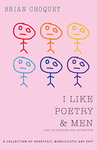 I Like Poetry & Men and I'm Starved for Attention by Brian Choquet