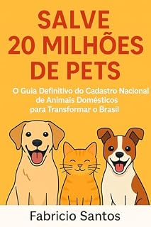 Livro Salve 20 Milhões de Pets: O Guia Definitivo do Cadastro Nacional de Animais Domésticos para Transformar o Brasil
