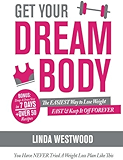 Get Your Dream Body: The EASIEST Way to Lose Weight FAST &amp; Keep It Off FOREVER (You Have NEVER Tried A Weight Loss Plan Like This)!