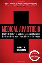 Medical Apartheid: The Dark History of Medical Experimentation on Black Americans from Colonial Times to the Present