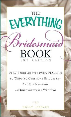 The Everything Bridesmaid Book: From bachelorette party planning to wedding ceremony etiquette - all you need for an unforgettable wedding The Everything Bridesmaid Book: From bachelorette party planning to wedding ceremony etiquette - all you need for an unforgettable wedding
