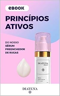 Livro Princípios ativos do Sérum Preenchedor de Rugas - Diatena (Diatena - Ebooks para ajudar a ter uma vida mais saudável e com bem-estar. Livro 4)