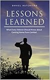 Lessons Learned: What Every Veteran Should Know about Coming Home from Combat by 