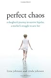 Perfect Chaos: A Daughter's Journey to Survive Bipolar, a Mother's Struggle to Save Her
