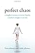 Perfect Chaos: A Daughter's Journey to Survive Bipolar, a Mother's Struggle to Save Her