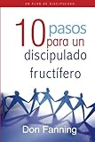 10 pasos para un discipulado fructífero: Una herramienta interactiva para formar discípulos (Spani by Don C. Fanning