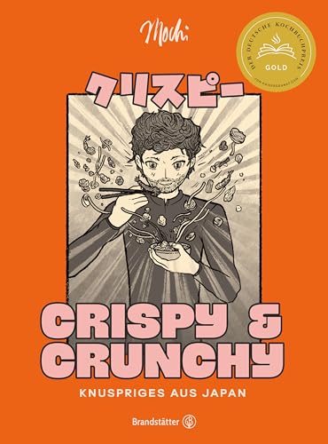 Crispy & Crunchy: Knuspriges aus Japan. Karaage, Tempura, Kushikatsu und Co. mit und ohne Fritteuse zubereiten