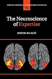 The Neuroscience of Expertise (Cambridge Fundamentals of Neuroscience in Psychology)