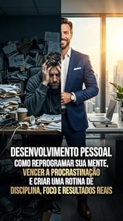 Livro Desenvolvimento Pessoal : Como Reprogramar Sua Mente, Vencer a Procrastinação e Criar uma Rotina de Disciplina, Foco e Resultados Reais