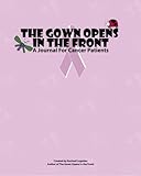 The Gown Opens in the Front: A Journal for Cancer Patients by Rachael Logsdon