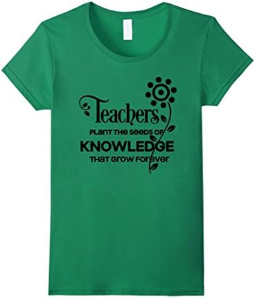 Women's Teachers plant the seeds of knowledge that grow forever XL Kelly Green