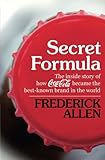 Secret Formula: The Inside Story of How Coca-Cola Became the Best-Known Brand in the World by