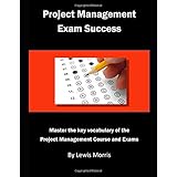 Project Management Exam Success: Master the key vocabulary of the Project Management Course and Exams