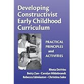 Developing Constructivist Early Childhood Curriculum: Practical Principles and Activities (Early Childhood Education Series)