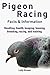 Pigeon Racing: Handling, health, keeping, housing, breeding, racing, and training. Facts & Informati by Lolly Brown
