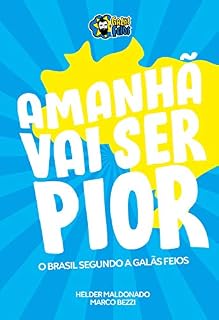 Livro Amanhã Vai Ser Pior: O Brasil Segundo os Galãs Feios