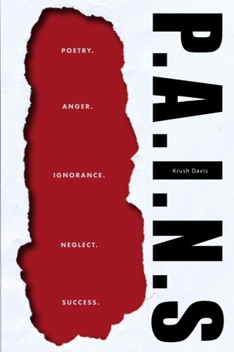 P. A. I. N. S.: Poetry. Anger. Ignorance. Neglect. Success by Krush Davis
