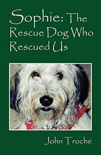 Sophie: The Rescue Dog Who Rescued Us by John Troche