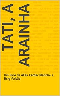 Livro Tati, a arainha: Um livro de Allan Kardec Marinho e Berg Falcão
